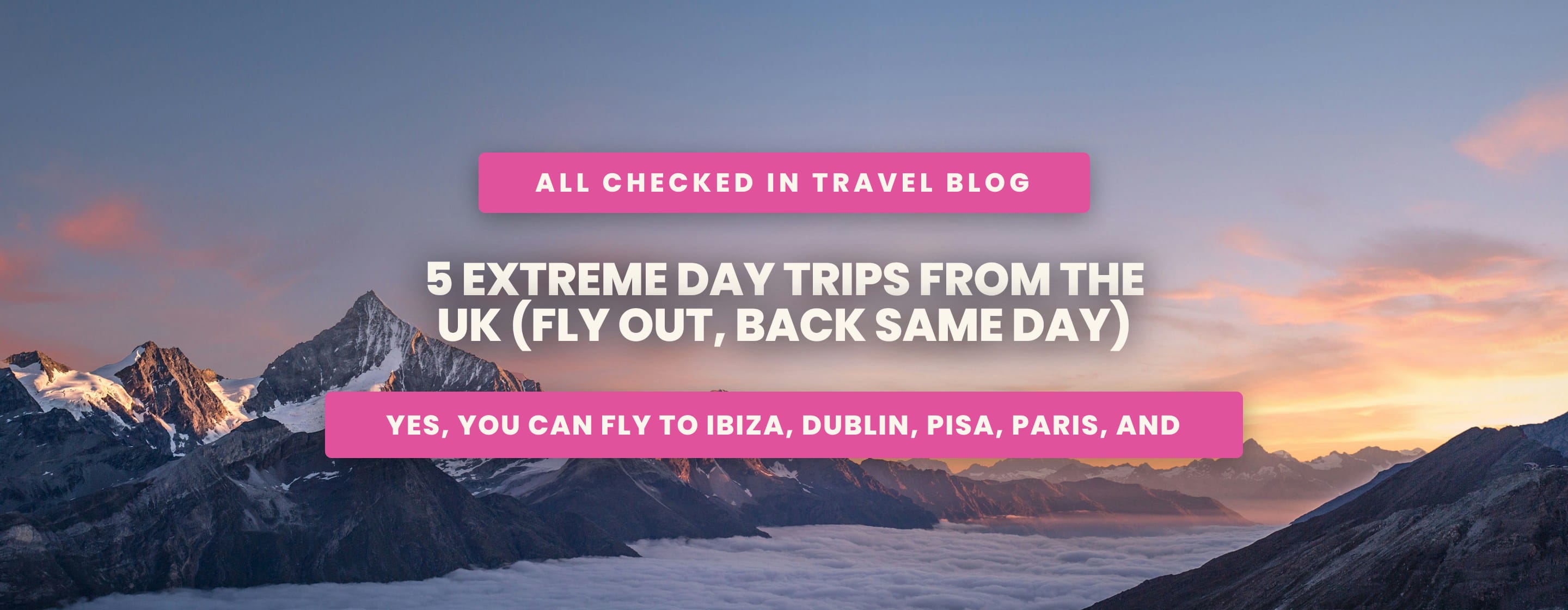 5 Extreme Day Trips From the UK (Fly Out, Back Same Day)