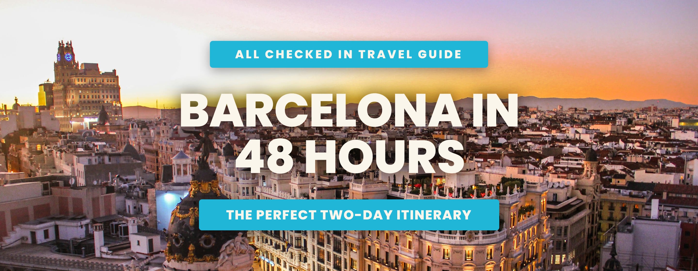 Barcelona in 48 Hours: The Perfect Two-Day Itinerary