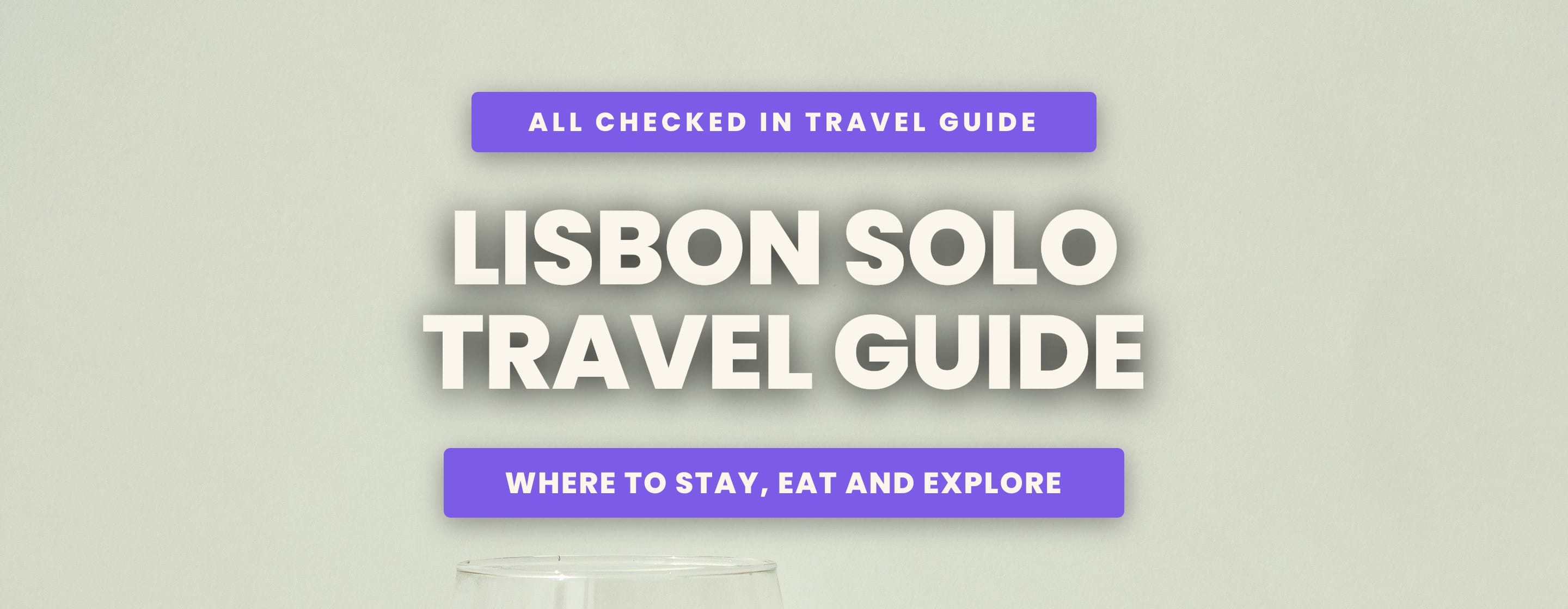 Lisbon Solo Travel Guide: Where to Stay, Eat and Explore